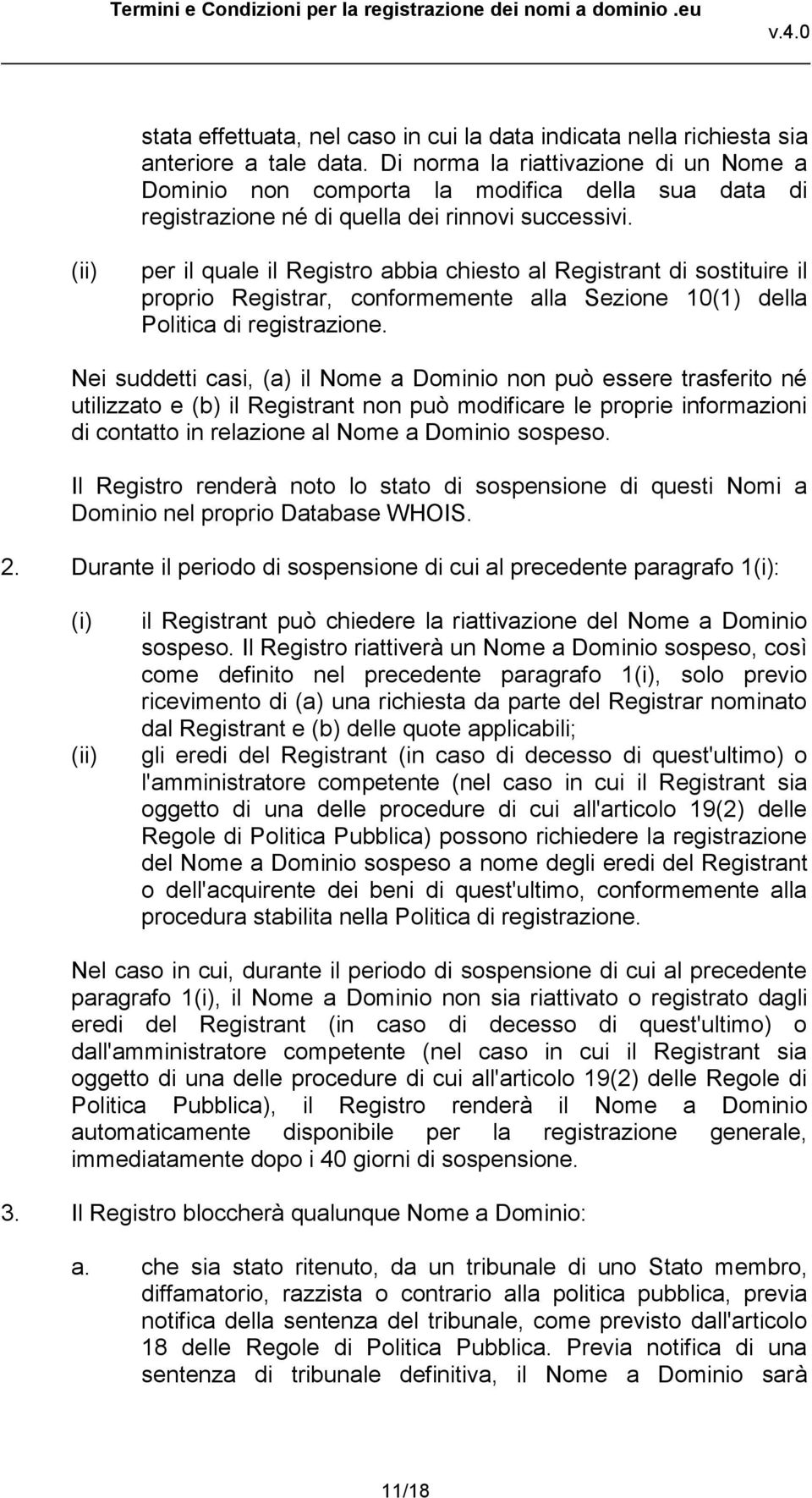 per il quale il Registro abbia chiesto al Registrant di sostituire il proprio Registrar, conformemente alla Sezione 10(1) della Politica di registrazione.