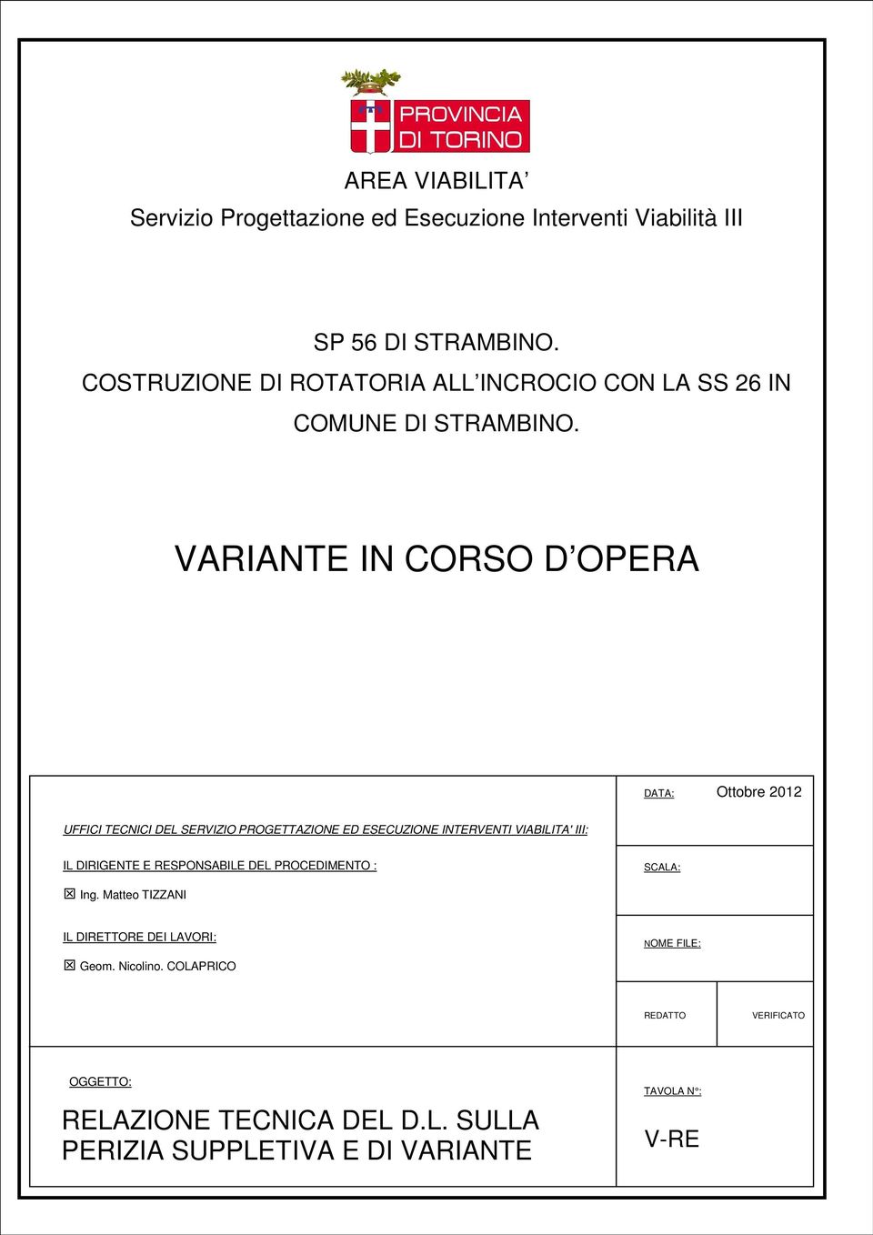 VARIANTE IN CORSO D OPERA DATA: Ottobre 2012 UFFICI TECNICI DEL SERVIZIO PROGETTAZIONE ED ESECUZIONE INTERVENTI VIABILITA' III: IL