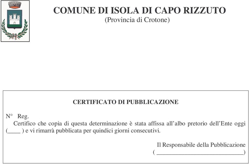 affissa all albo pretorio dell Ente oggi ( ) e vi rimarrà