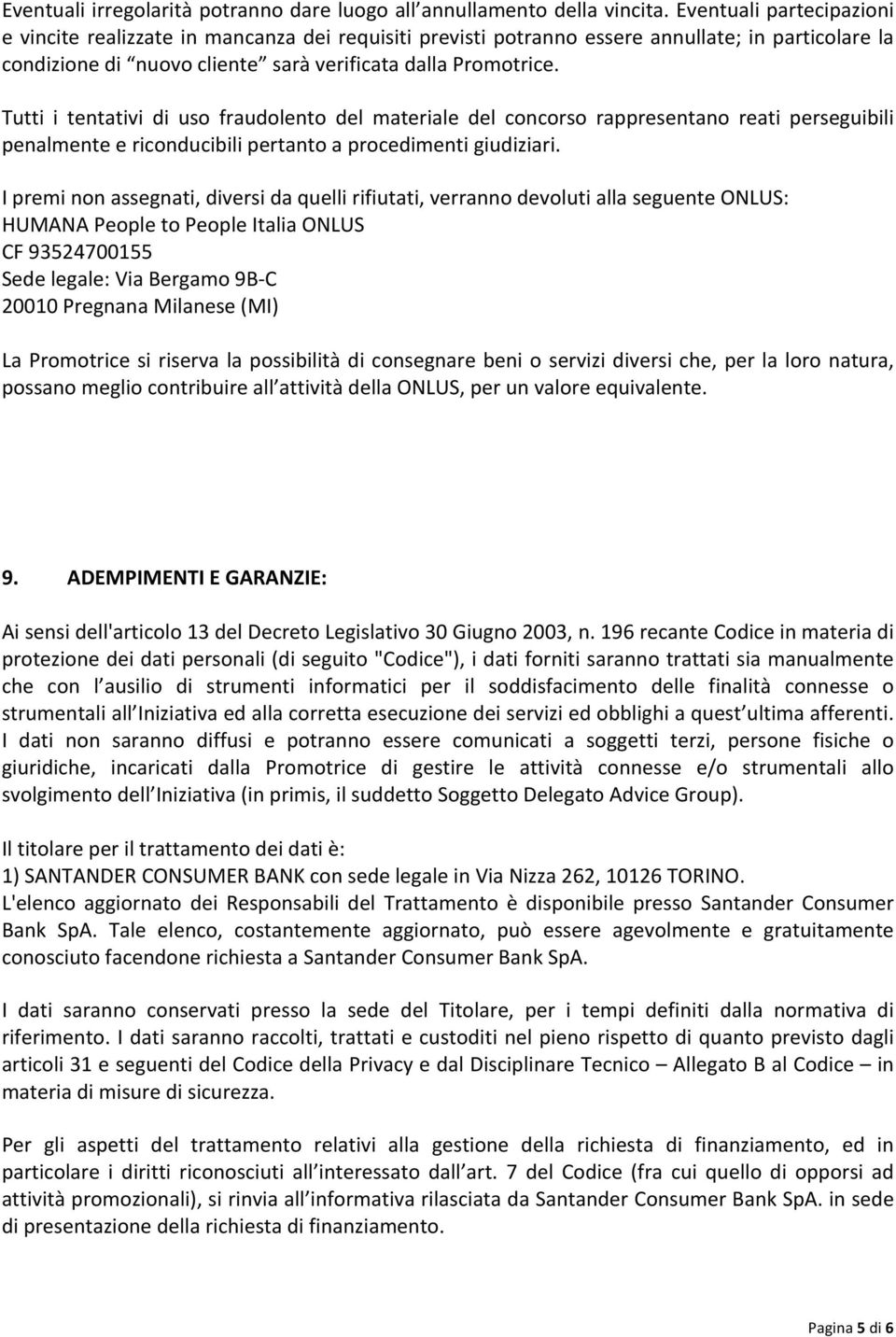 Tutti i tentativi di uso fraudolento del materiale del concorso rappresentano reati perseguibili penalmente e riconducibili pertanto a procedimenti giudiziari.