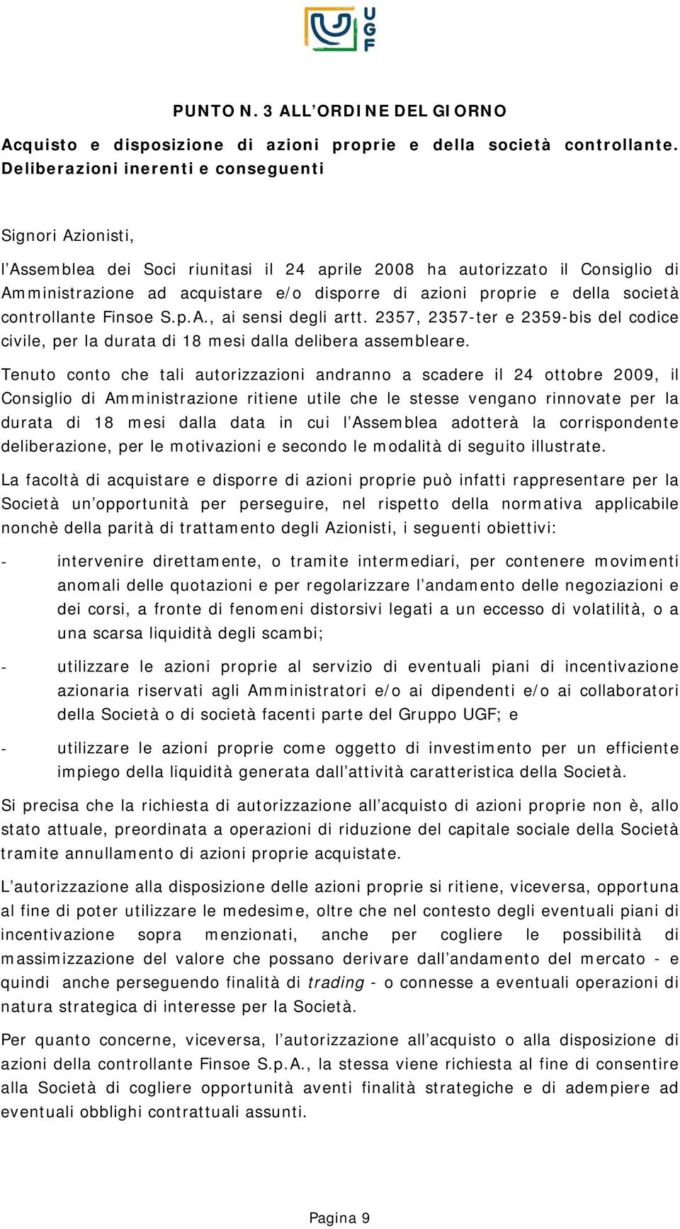 della società controllante Finsoe S.p.A., ai sensi degli artt. 2357, 2357-ter e 2359-bis del codice civile, per la durata di 18 mesi dalla delibera assembleare.