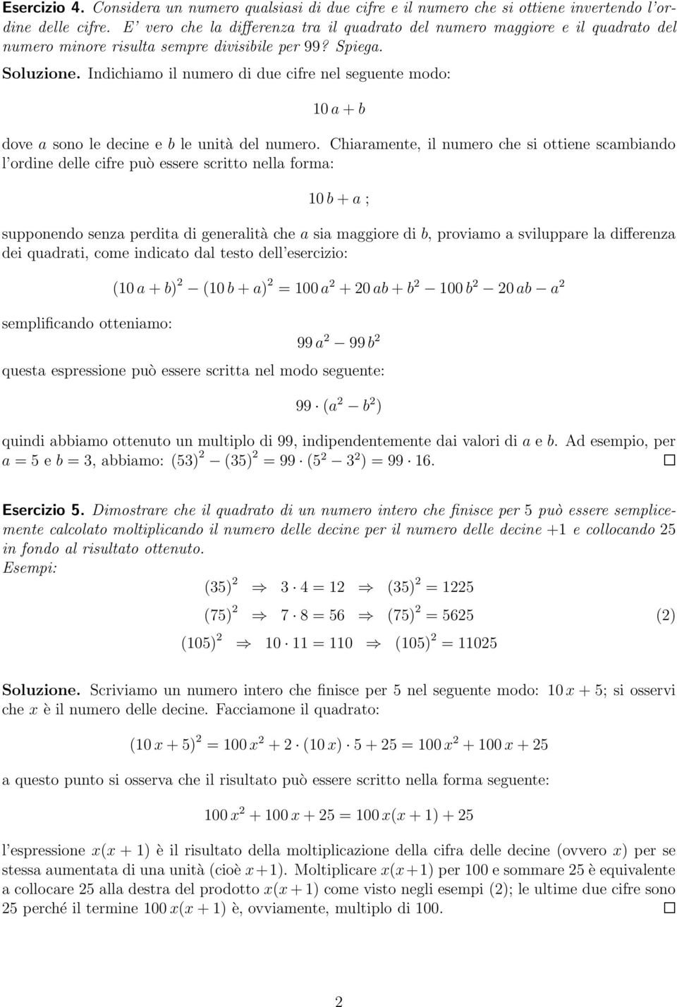 Indichiamo il numero di due cifre nel seguente modo: 1 a + b dove a sono le decine e b le unità del numero.