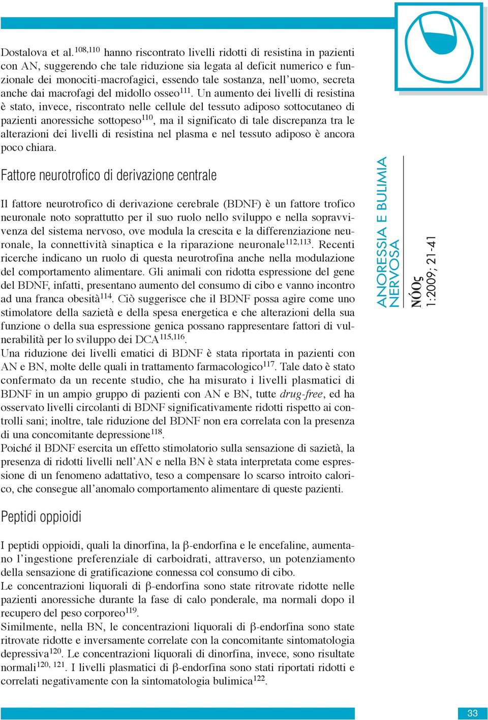 nell uomo, secreta anche dai macrofagi del midollo osseo 111.