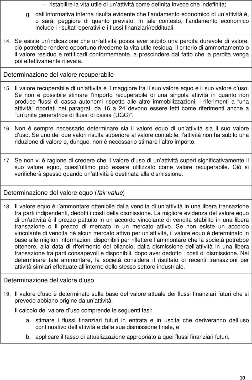 In tale contesto, l andamento economico include i risultati operativi e i flussi finanziari/reddituali. 14.