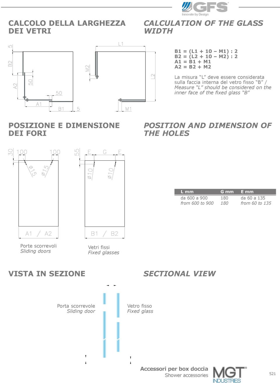 DEI FORI POSITION AND DIMENSION OF THE HOLES L mm da 600 a 900 from 600 to 900 G mm 180 180 E mm da 60 a 135 from 60 to 135 Porte scorrevoli Sliding doors