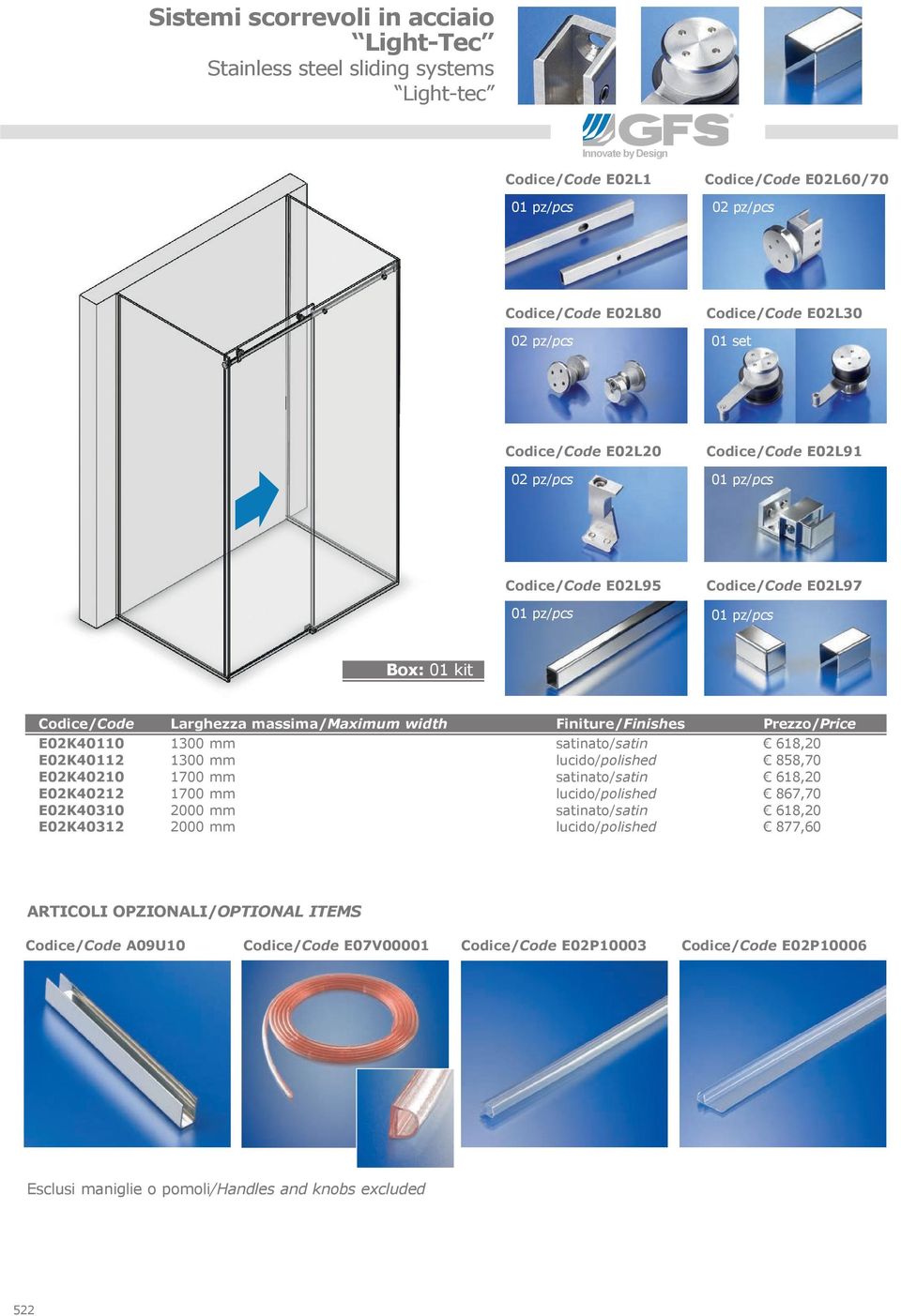 E02K40312 Larghezza massima/maximum width 1300 mm 1300 mm 1700 mm 1700 mm 2000 mm 2000 mm lucido/polished lucido/polished lucido/polished 618,20