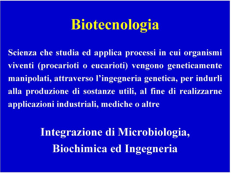 genetica, per indurli alla produzione di sostanze utili, al fine di realizzarne