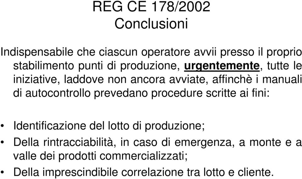 prevedano procedure scritte ai fini: Identificazione del lotto di produzione; Della rintracciabilità, in caso di