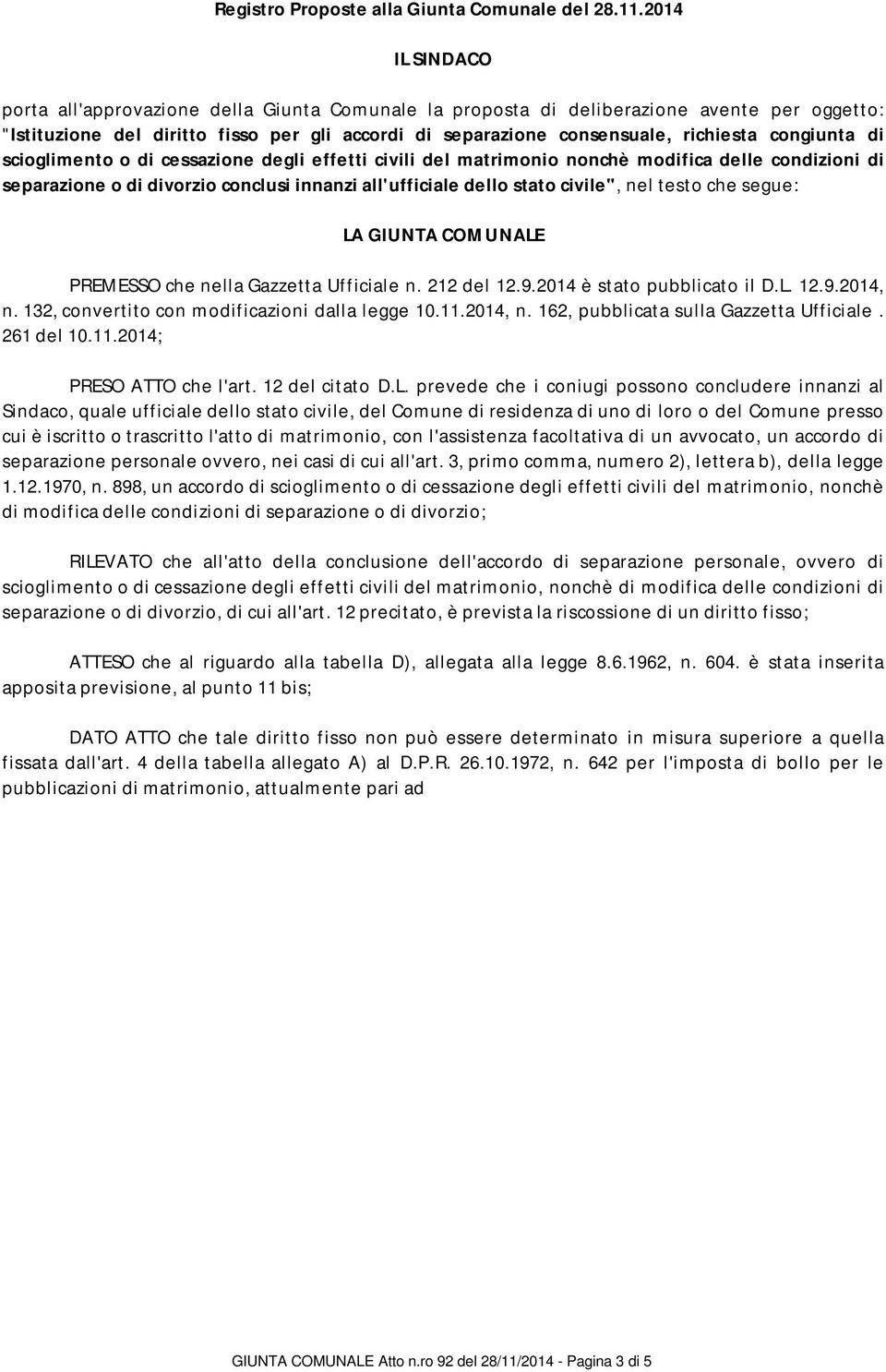 congiunta di separazione o di divorzio conclusi innanzi all'ufficiale dello stato civile", nel testo che segue: LA GIUNTA COMUNALE PREMEO che nella Gazzetta Ufficiale n. 212 del 12.9.