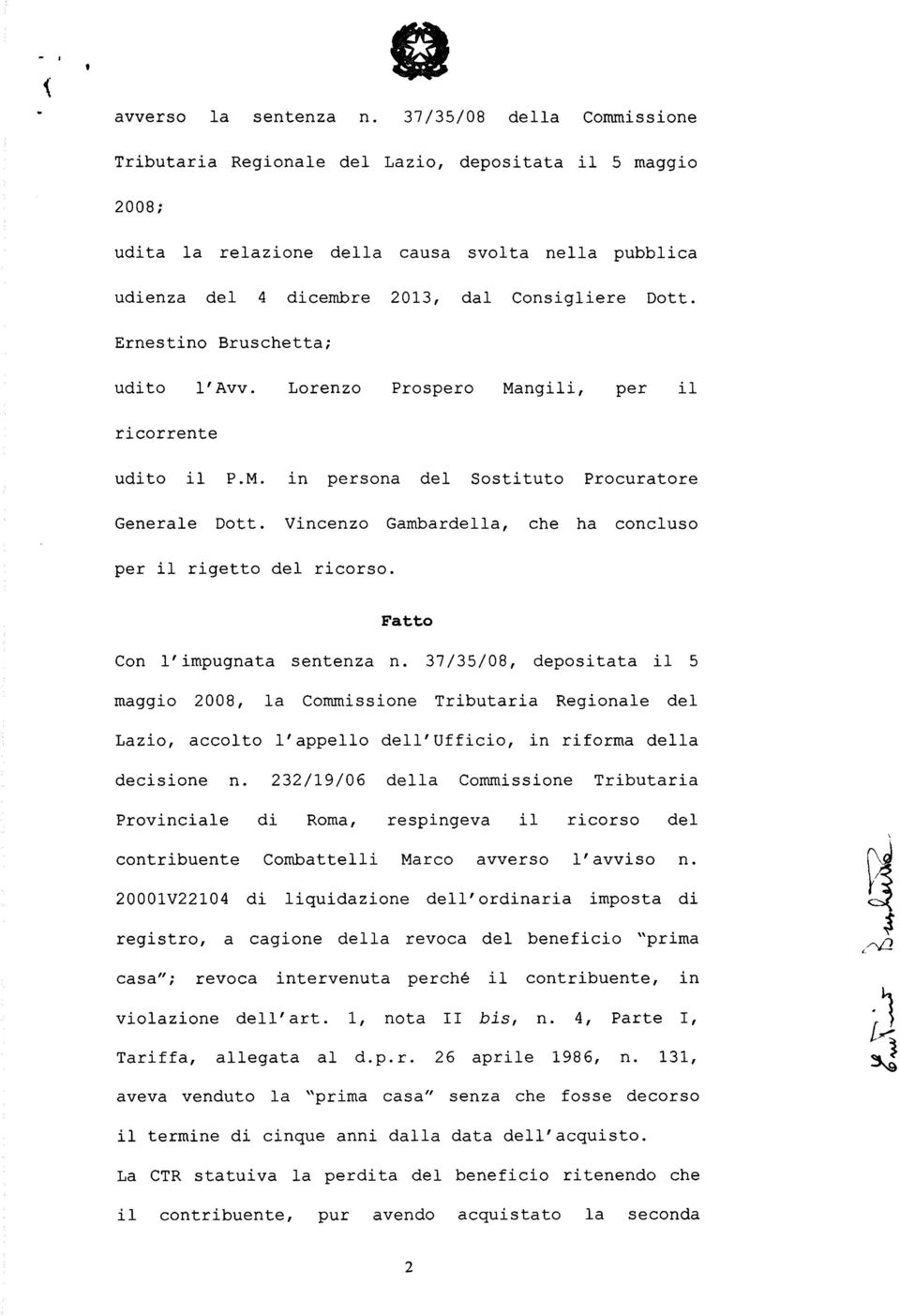 Ernestino Bruschetta; udito l'avv. Lorenzo Prospero Mangili, per il ricorrente udito il P.M. in persona del Sostituto Procuratore Generale Dott.