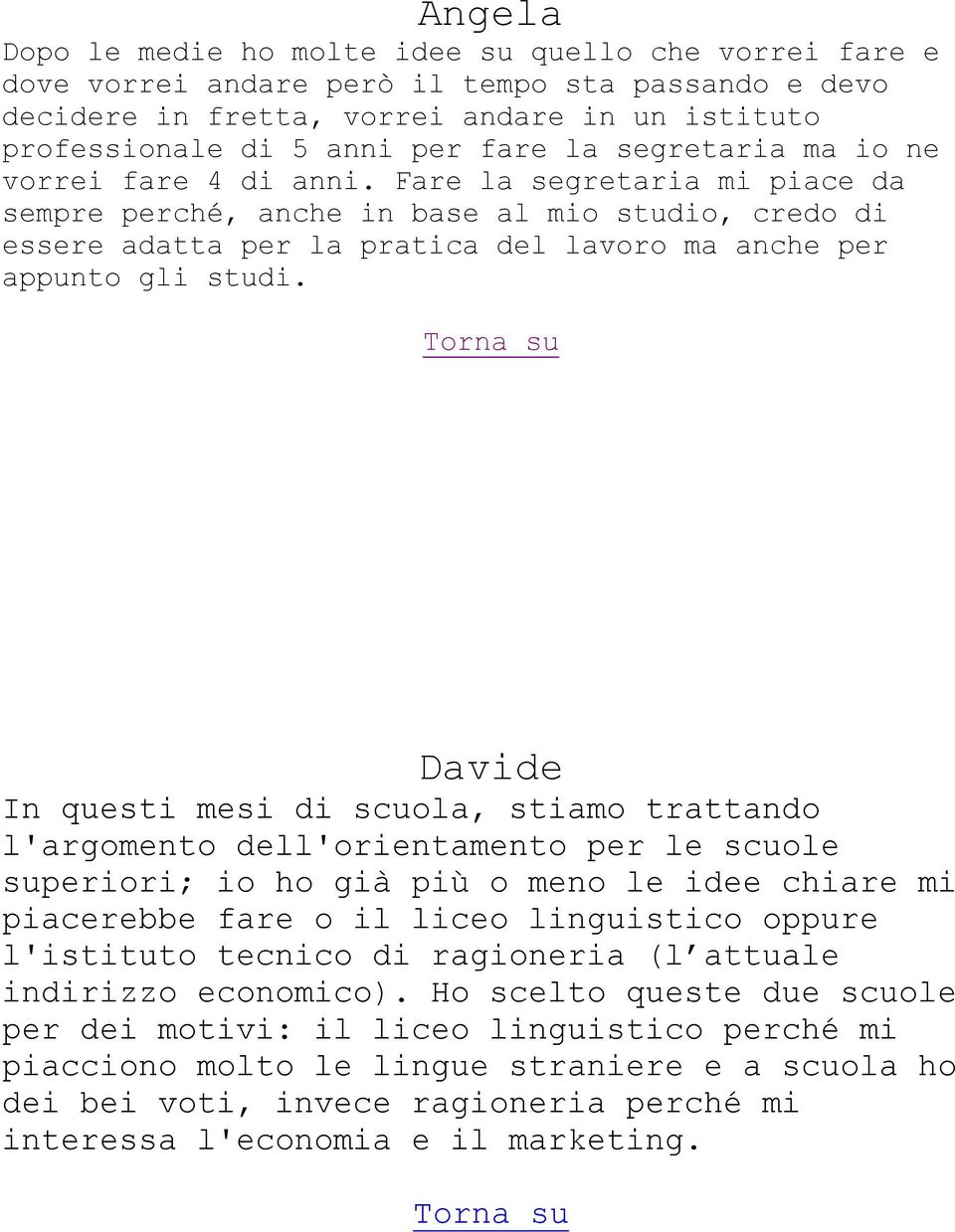 Fare la segretaria mi piace da sempre perché, anche in base al mio studio, credo di essere adatta per la pratica del lavoro ma anche per appunto gli studi.