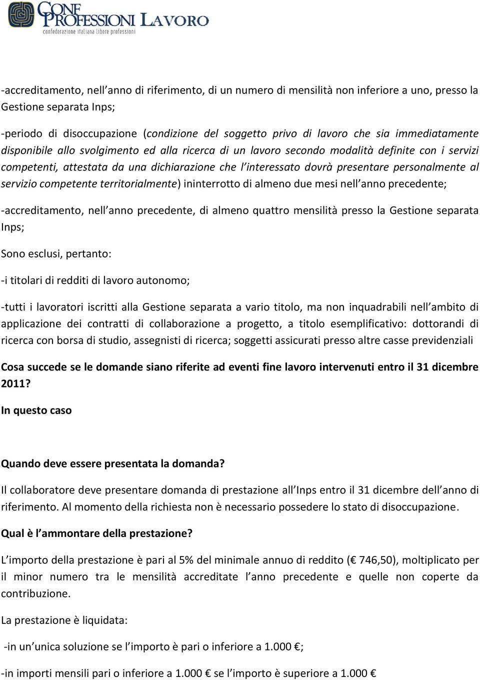 personalmente al servizio competente territorialmente) ininterrotto di almeno due mesi nell anno precedente; -accreditamento, nell anno precedente, di almeno quattro mensilità presso la Gestione