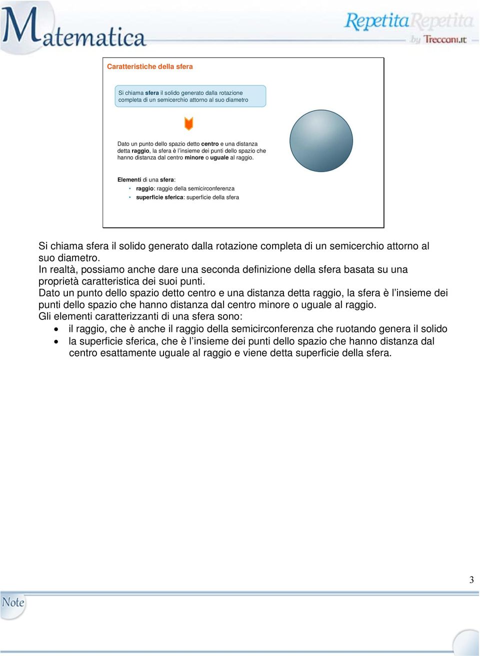 Elementi di una sfera: raggio: raggio della semicirconferenza superficie sferica: superficie della sfera Si chiama sfera il solido generato dalla rotazione completa di un semicerchio attorno al suo