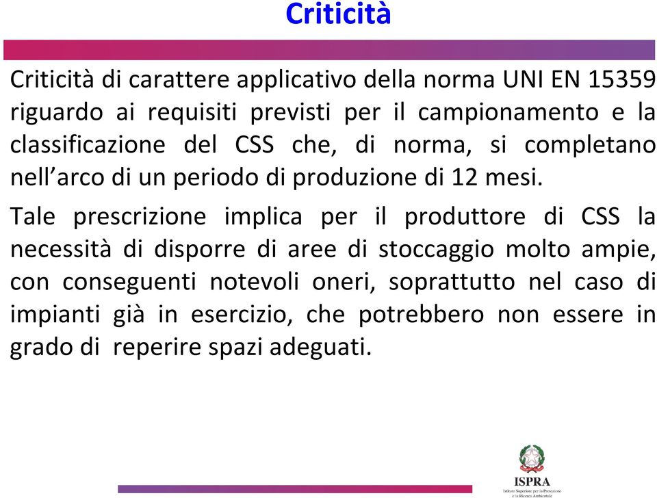 Tale prescrizione implica per il produttore di CSS la necessità di disporre di aree di stoccaggio molto ampie, con