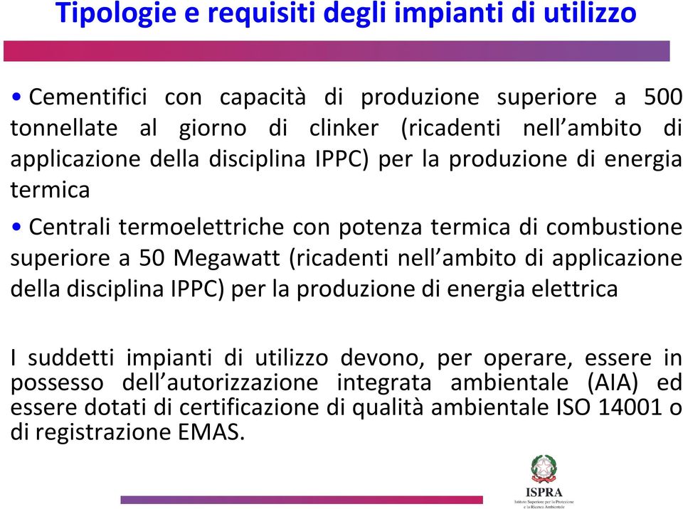 Megawatt (ricadenti nell ambito di applicazione della disciplina IPPC) per la produzione di energia elettrica I suddetti impianti di utilizzo devono, per