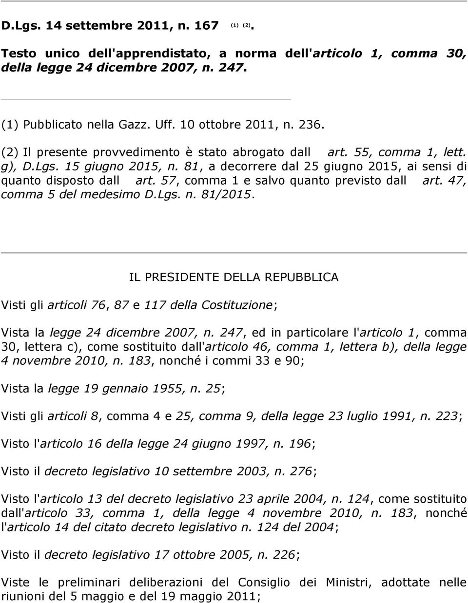 247, ed in particolare l'articolo 1, comma 30, lettera c), come sostituito dall'articolo 46, comma 1, lettera b), della legge 4 novembre 2010, n.