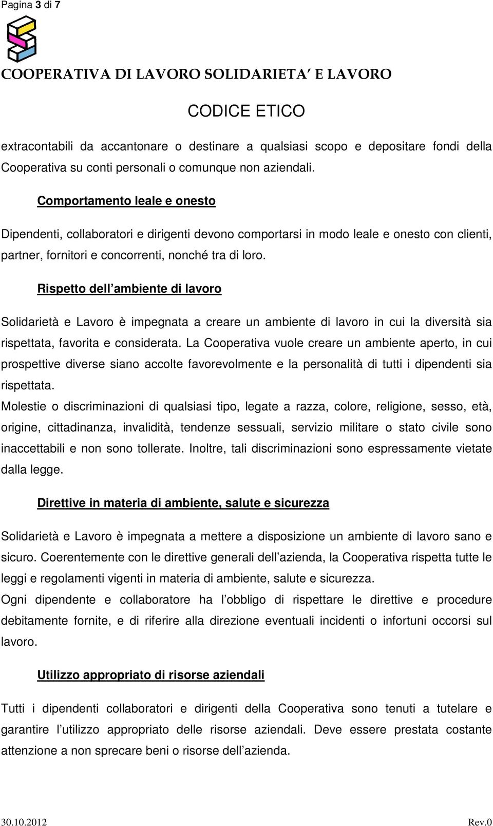 Rispetto dell ambiente di lavoro Solidarietà e Lavoro è impegnata a creare un ambiente di lavoro in cui la diversità sia rispettata, favorita e considerata.