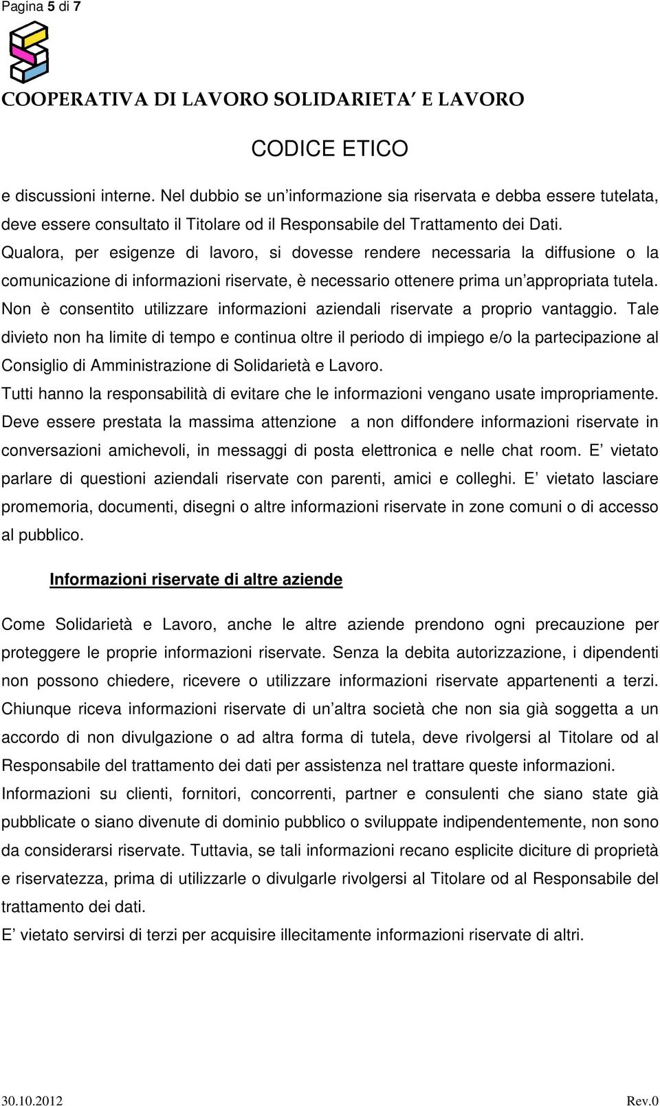 Non è consentito utilizzare informazioni aziendali riservate a proprio vantaggio.