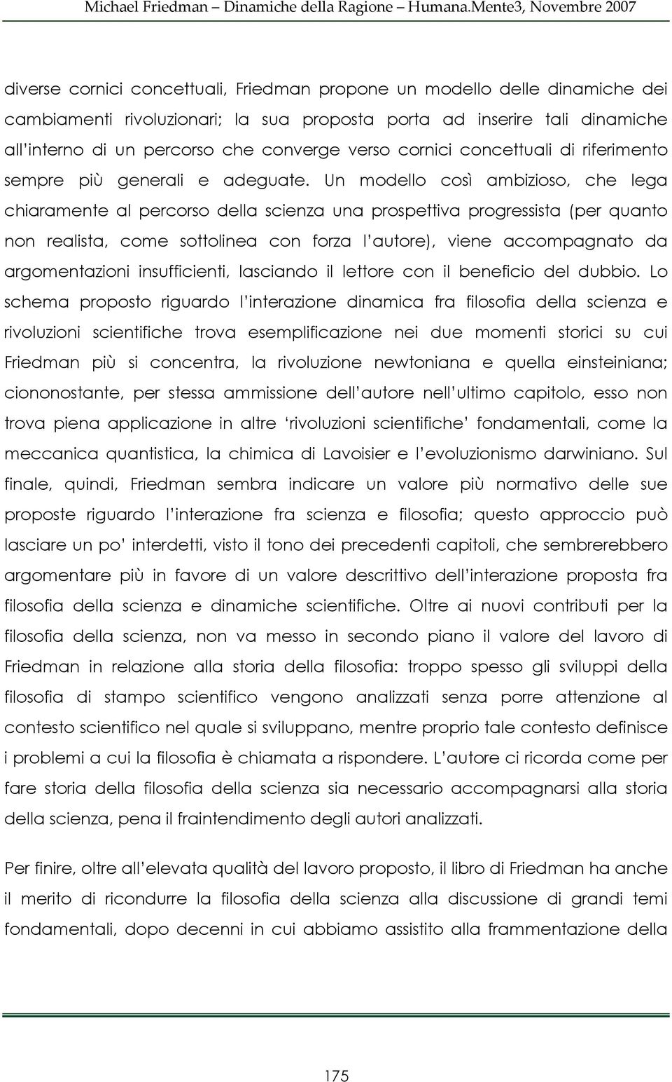 Un modello così ambizioso, che lega chiaramente al percorso della scienza una prospettiva progressista (per quanto non realista, come sottolinea con forza l autore), viene accompagnato da