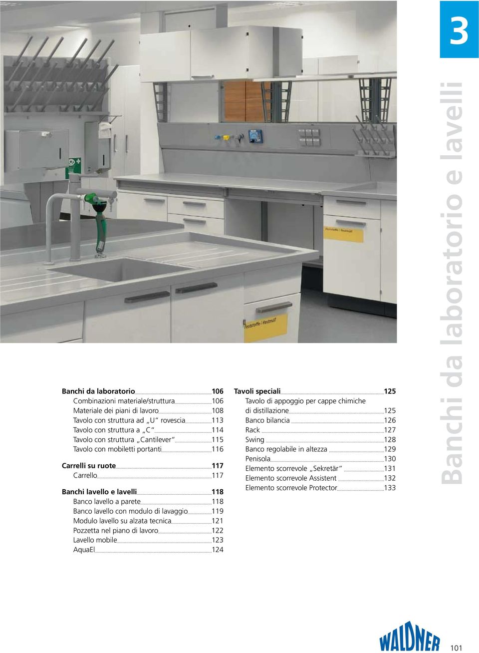 Modulo lavello su alzata tecnica 121 Pozzetta nel piano di lavoro 122 Lavello mobile 123 AquaEl 124 Tavoli speciali 125 Tavolo di appoggio per cappe chimiche di distillazione 125