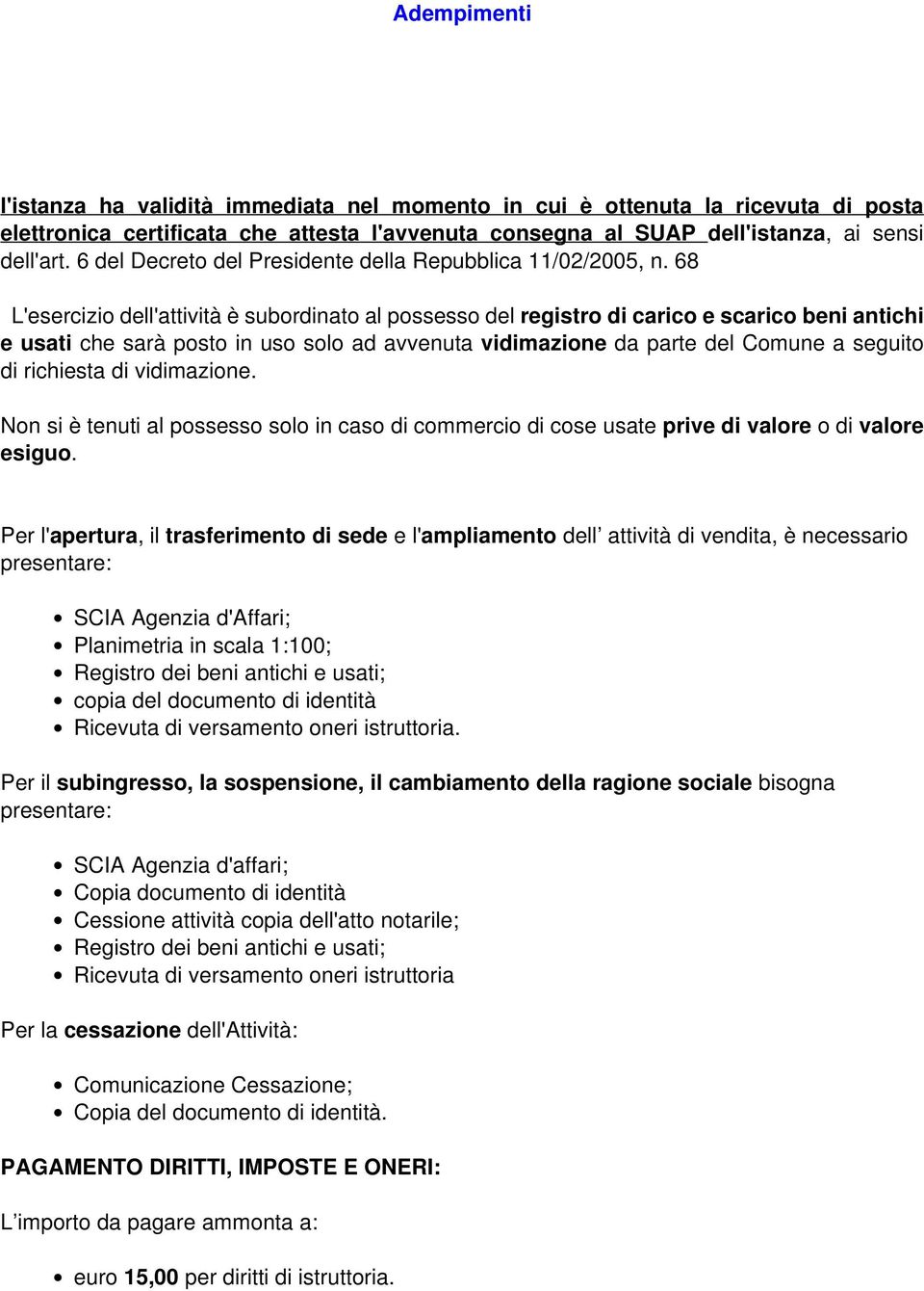 68 L'esercizio dell'attività è subordinato al possesso del registro di carico e scarico beni antichi e usati che sarà posto in uso solo ad avvenuta vidimazione da parte del Comune a seguito di