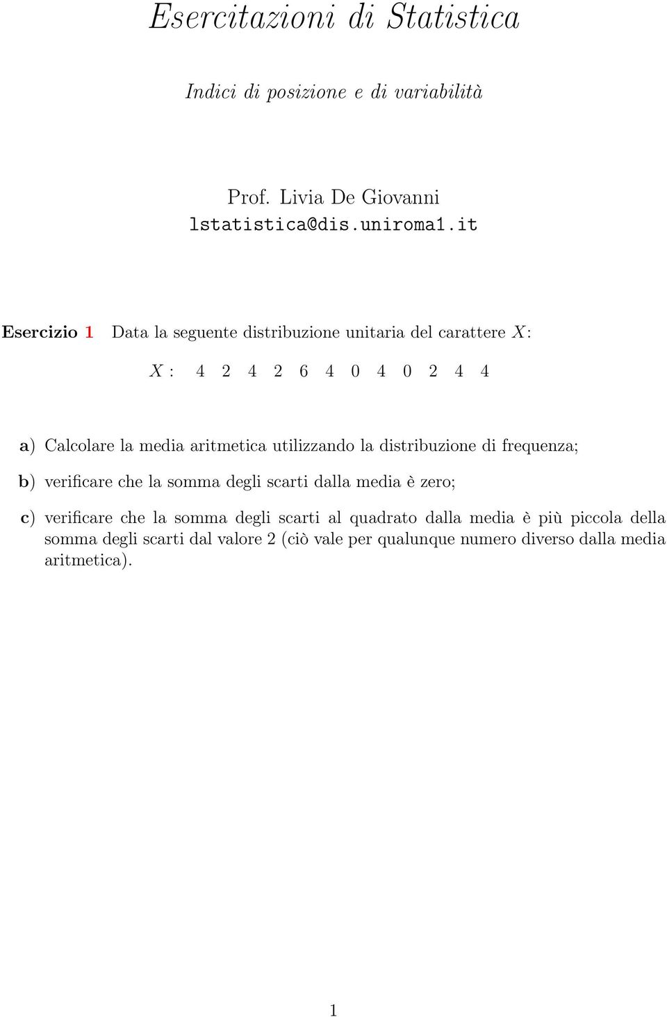 utilizzando la distribuzione di frequenza; b) verificare che la somma degli scarti dalla media è zero; c) verificare che la somma