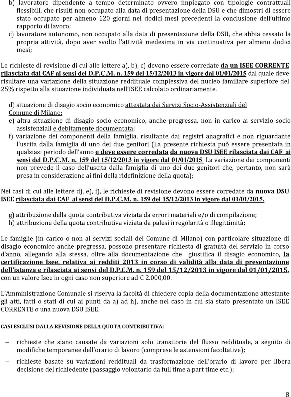 la propria attività, dopo aver svolto l attività medesima in via continuativa per almeno dodici mesi; Le richieste di revisione di cui alle lettere a), b), c) devono essere corredate da un ISEE