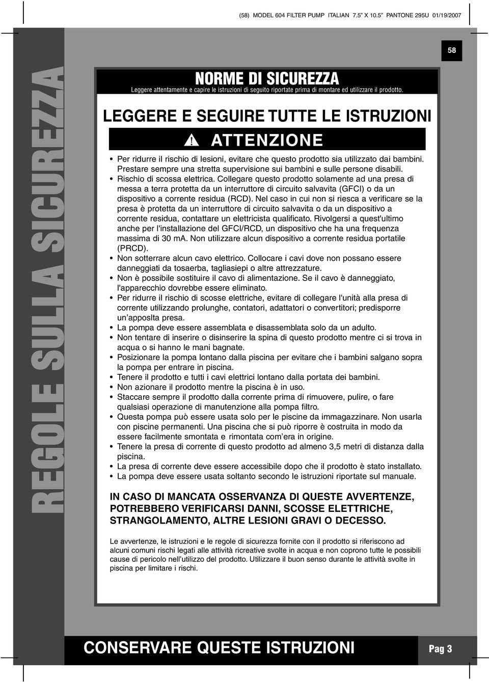 LEGGERE E SEGUIRE TUTTE LE ISTRUZIONI ATTENZIONE Per ridurre il rischio di lesioni, evitare che questo prodotto sia utilizzato dai bambini.