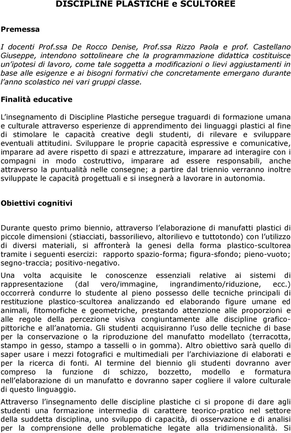 bisogni formativi che concretamente emergano durante l anno scolastico nei vari gruppi classe.