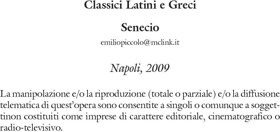 it Napoli, 2009 La manipolazione e/o la riproduzione (totale o parziale) e/o la