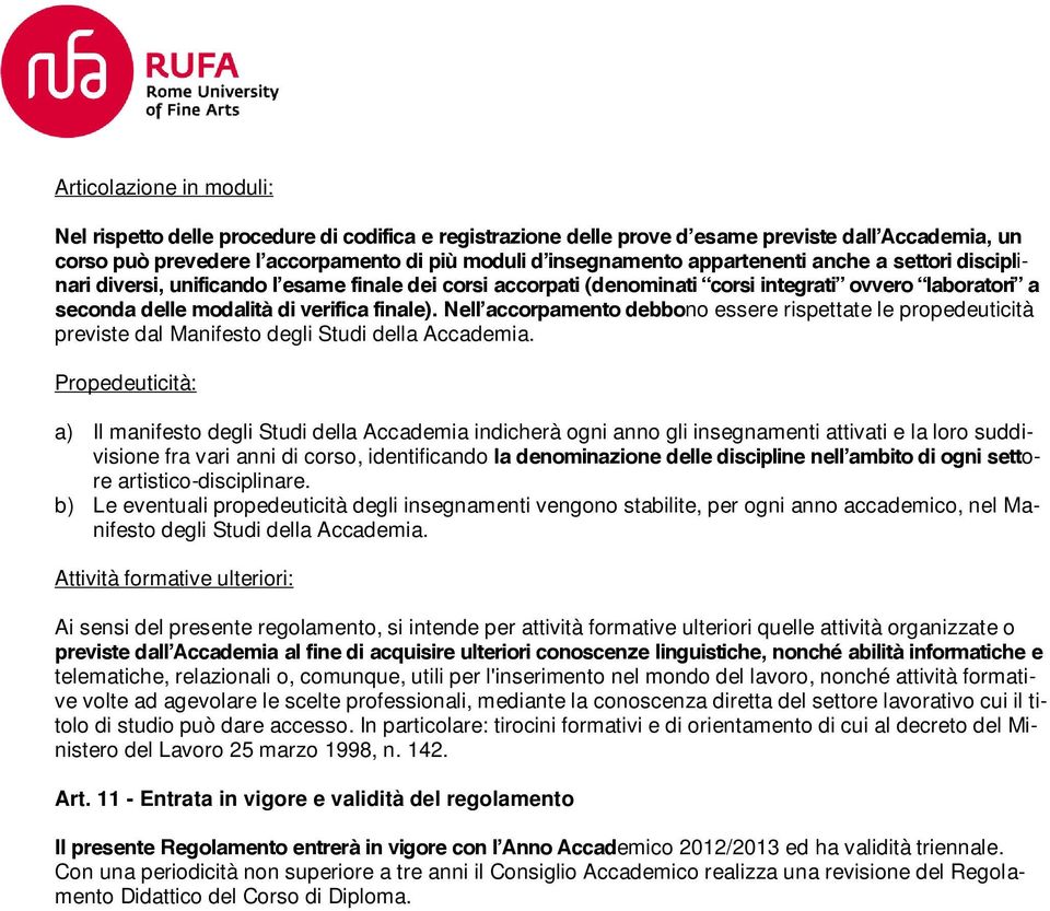 Nell accorpamento debbono essere rispettate le propedeuticità previste dal Manifesto degli Studi della Accademia.