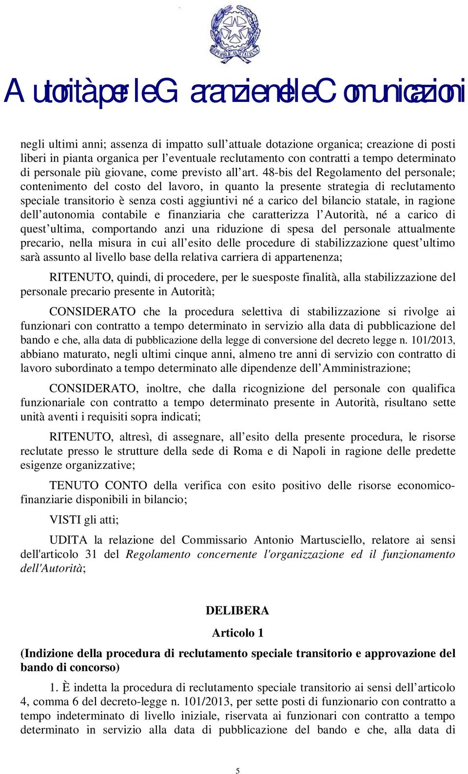 48-bis del Regolamento del personale; contenimento del costo del lavoro, in quanto la presente strategia di reclutamento speciale transitorio è senza costi aggiuntivi né a carico del bilancio