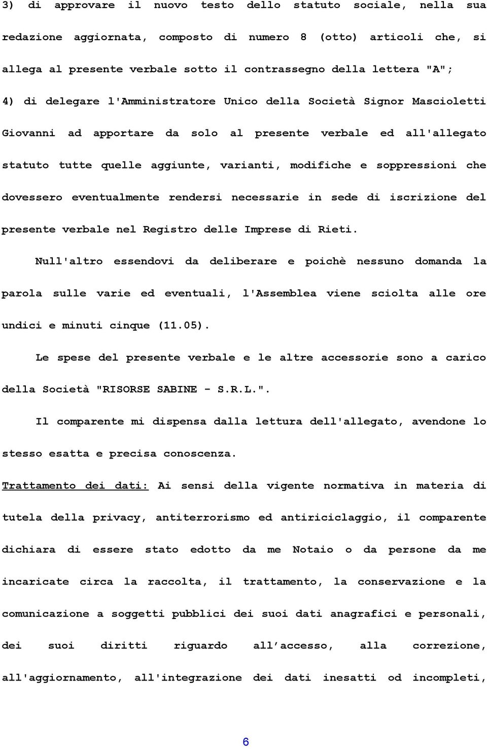 soppressioni che dovessero eventualmente rendersi necessarie in sede di iscrizione del presente verbale nel Registro delle Imprese di Rieti.