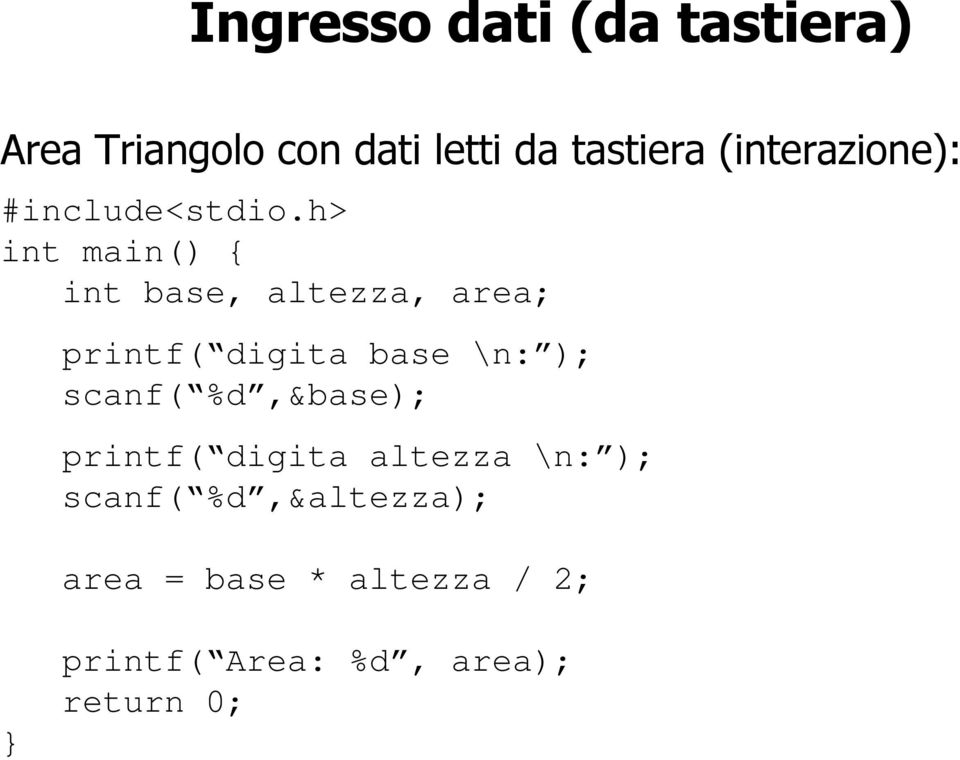 h> int main() { int base, altezza, area; printf( digita base \n: ); scanf(