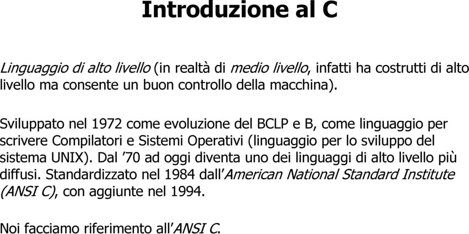 Sviluppato nel 1972 come evoluzione del BCLP e B, come linguaggio per scrivere Compilatori e Sistemi Operativi (linguaggio per lo