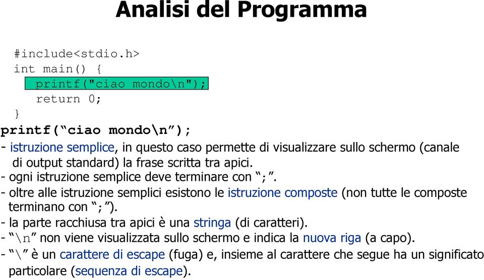 output standard) la frase scritta tra apici. - ogni istruzione semplice deve terminare con ;.