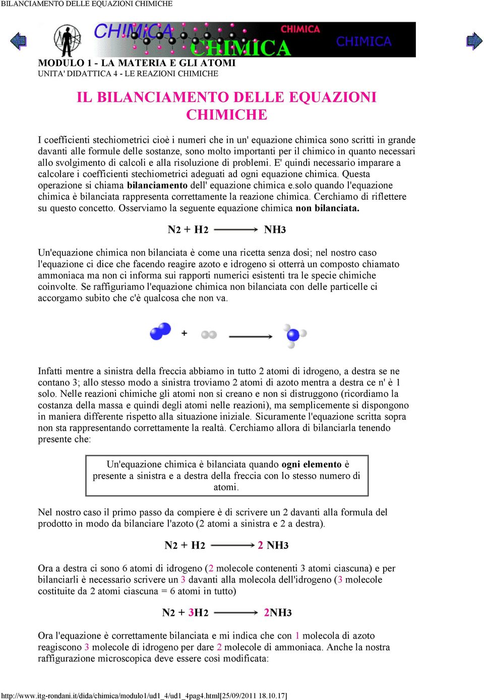 E' quindi necessario imparare a calcolare i coefficienti stechiometrici adeguati ad ogni equazione chimica. Questa operazione si chiama bilanciamento dell' equazione chimica e.