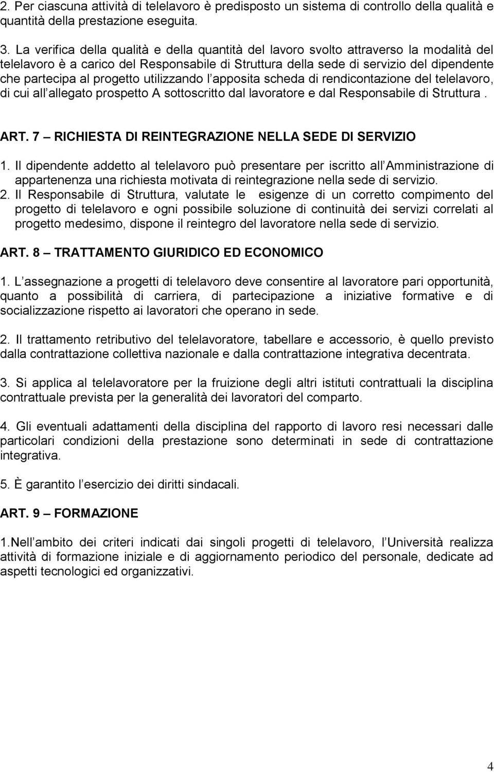 progetto utilizzando l apposita scheda di rendicontazione del telelavoro, di cui all allegato prospetto A sottoscritto dal lavoratore e dal Responsabile di Struttura. ART.