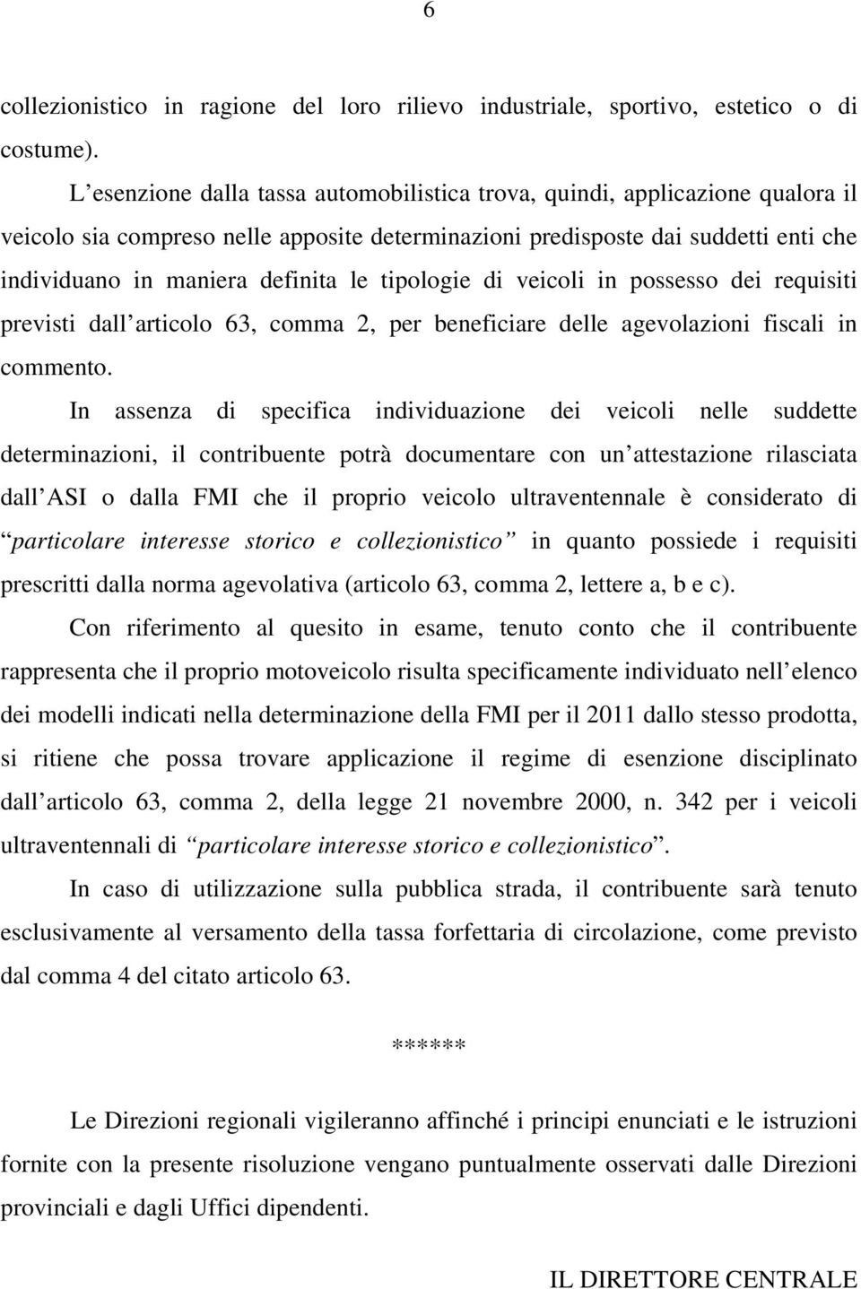 tipologie di veicoli in possesso dei requisiti previsti dall articolo 63, comma 2, per beneficiare delle agevolazioni fiscali in commento.