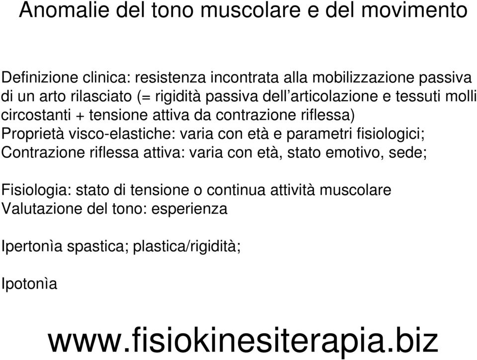 varia con età e parametri fisiologici; Contrazione riflessa attiva: varia con età, stato emotivo, sede; Fisiologia: stato di tensione o