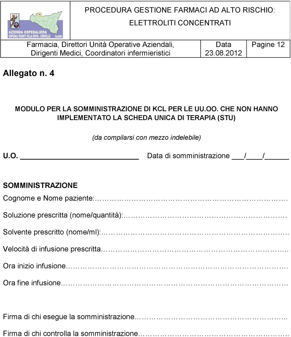 Soluzione prescritta (nome/quantità):. Solvente prescritto (nome/ml):.. Velocità di infusione prescritta.