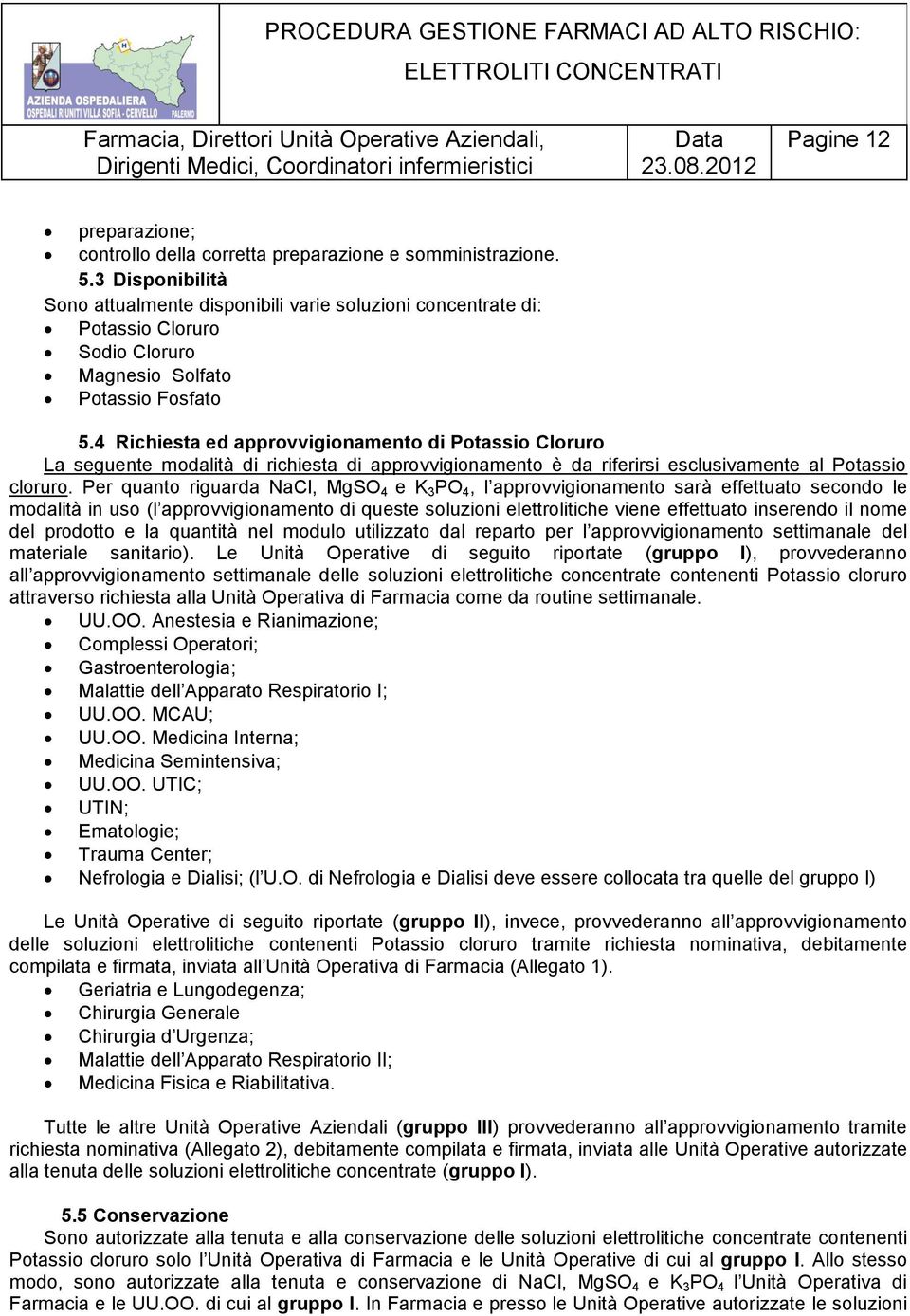 4 Richiesta ed approvvigionamento di Potassio Cloruro La seguente modalità di richiesta di approvvigionamento è da riferirsi esclusivamente al Potassio cloruro.