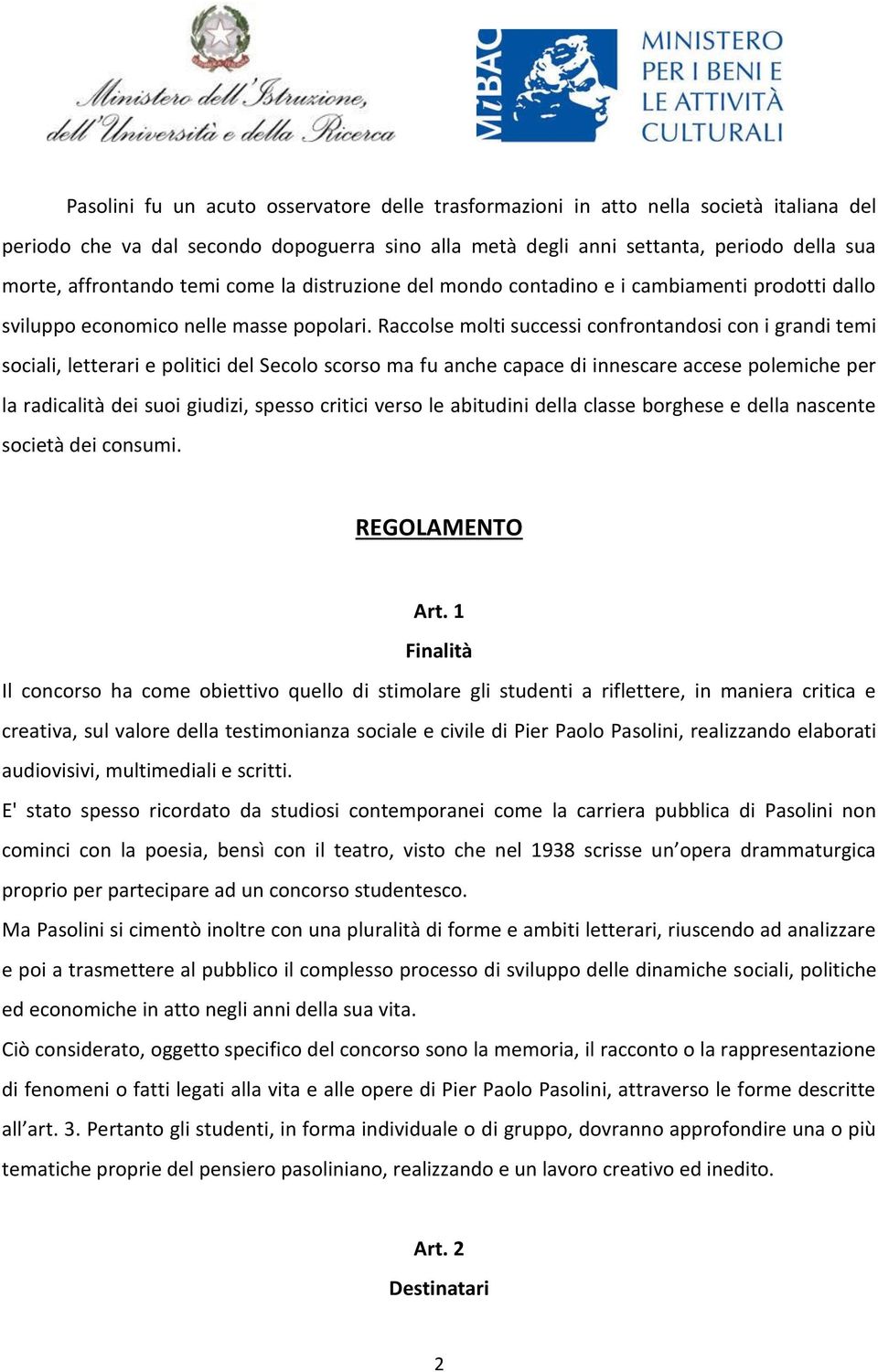 Raccolse molti successi confrontandosi con i grandi temi sociali, letterari e politici del Secolo scorso ma fu anche capace di innescare accese polemiche per la radicalità dei suoi giudizi, spesso