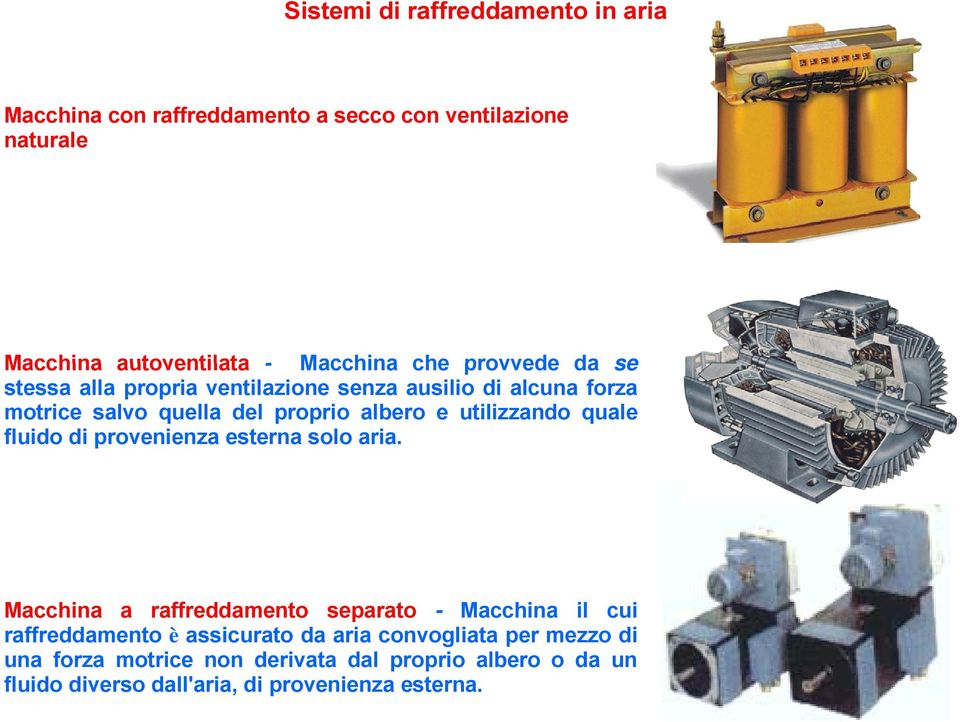 quale fluido di provenienza esterna solo aria.