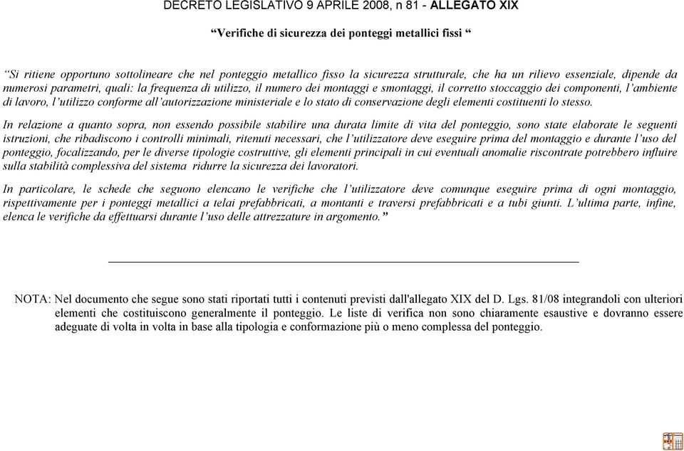 lavoro, l utilizzo conforme all autorizzazione ministeriale e lo stato di conservazione degli elementi costituenti lo stesso.