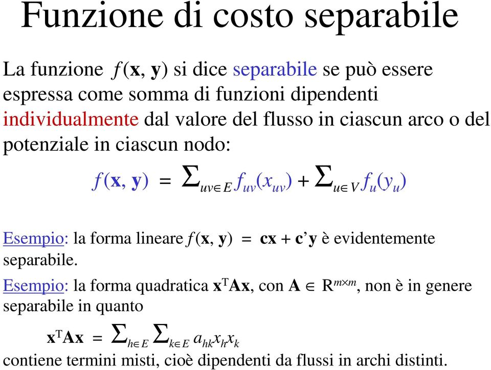 (y u ) Esempio: la forma lineare f (x, y) = cx + c y è evidentemente separabile.