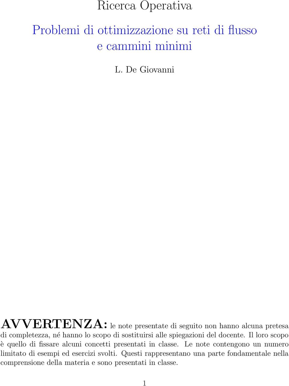 sostituirsi alle spiegazioni del docente. Il loro scopo è quello di fissare alcuni concetti presentati in classe.