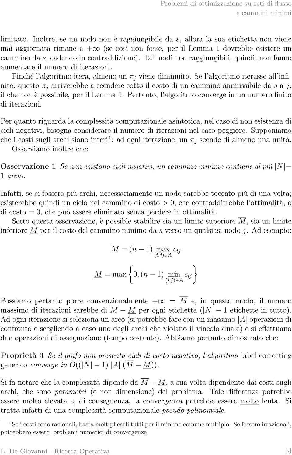 contraddizione). Tali nodi non raggiungibili, quindi, non fanno aumentare il numero di iterazioni. Finché l algoritmo itera, almeno un π j viene diminuito.