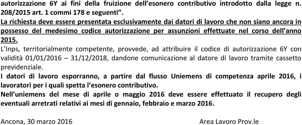 L Inps, territorialmente competente, provvede, ad attribuire il codice di autorizzazione 6Y con validità 01/01/2016 31/12/2018, dandone comunicazione al datore di lavoro tramite cassetto