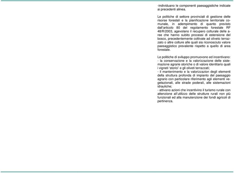 48/R/2003, agevolano il recupero colturale delle a- ree che hanno subito processi di estensione del bosco, precedentemente coltivate ad oliveto terrazzato o altre colture alle quali sia riconosciuto